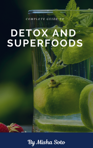 Complete Guide To Detox And Superfoods